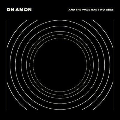 On An on - And the Wave Has Two Sides CD Album 2015 NEU