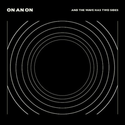 On An on - And the Wave Has Two Sides CD Album 2015 NEU